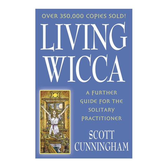 Living Wicca: A Further Guide For The Solitary Practitioner