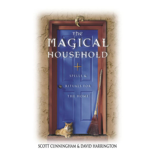 The Magical Household: Spells and Rituals for the Home